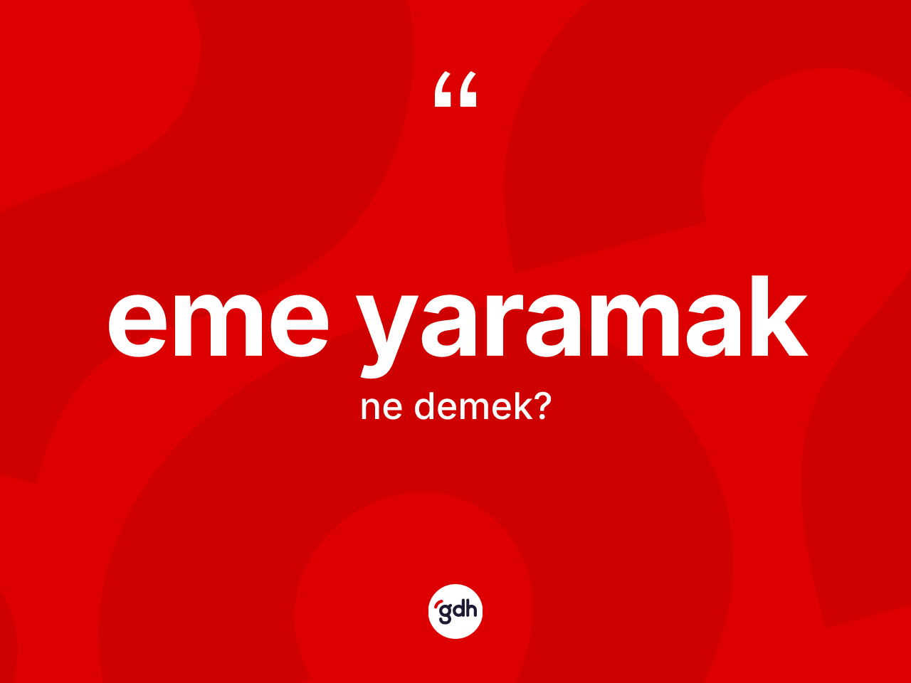 Eme yaramak ifadesinin tanımı nedir? Eme yaramak ifadesi hangi durumlarda kullanılır