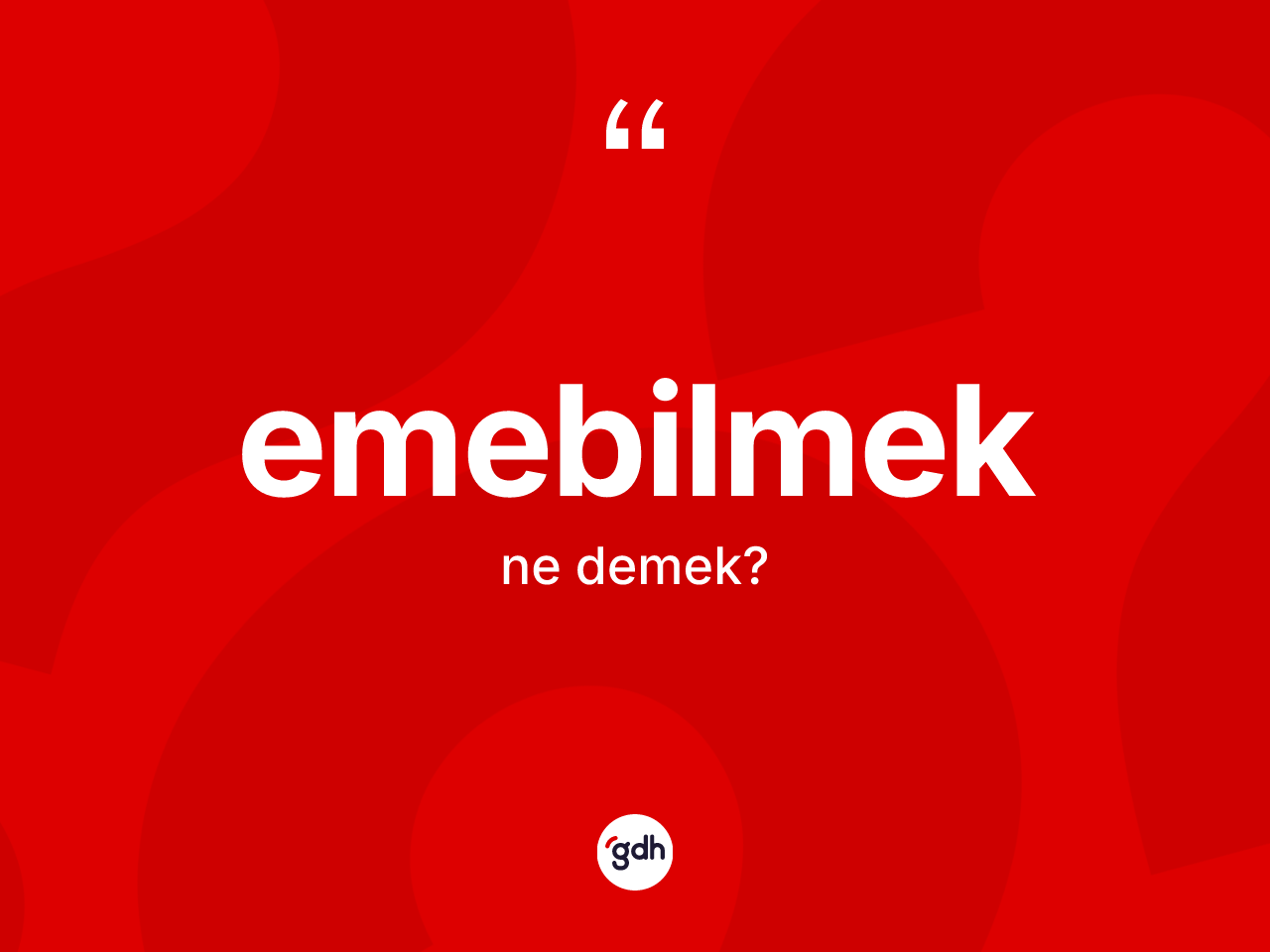 Emebilmek ne demek? Emebilmek kelimesinin TDK'ya göre açıklaması nedir?