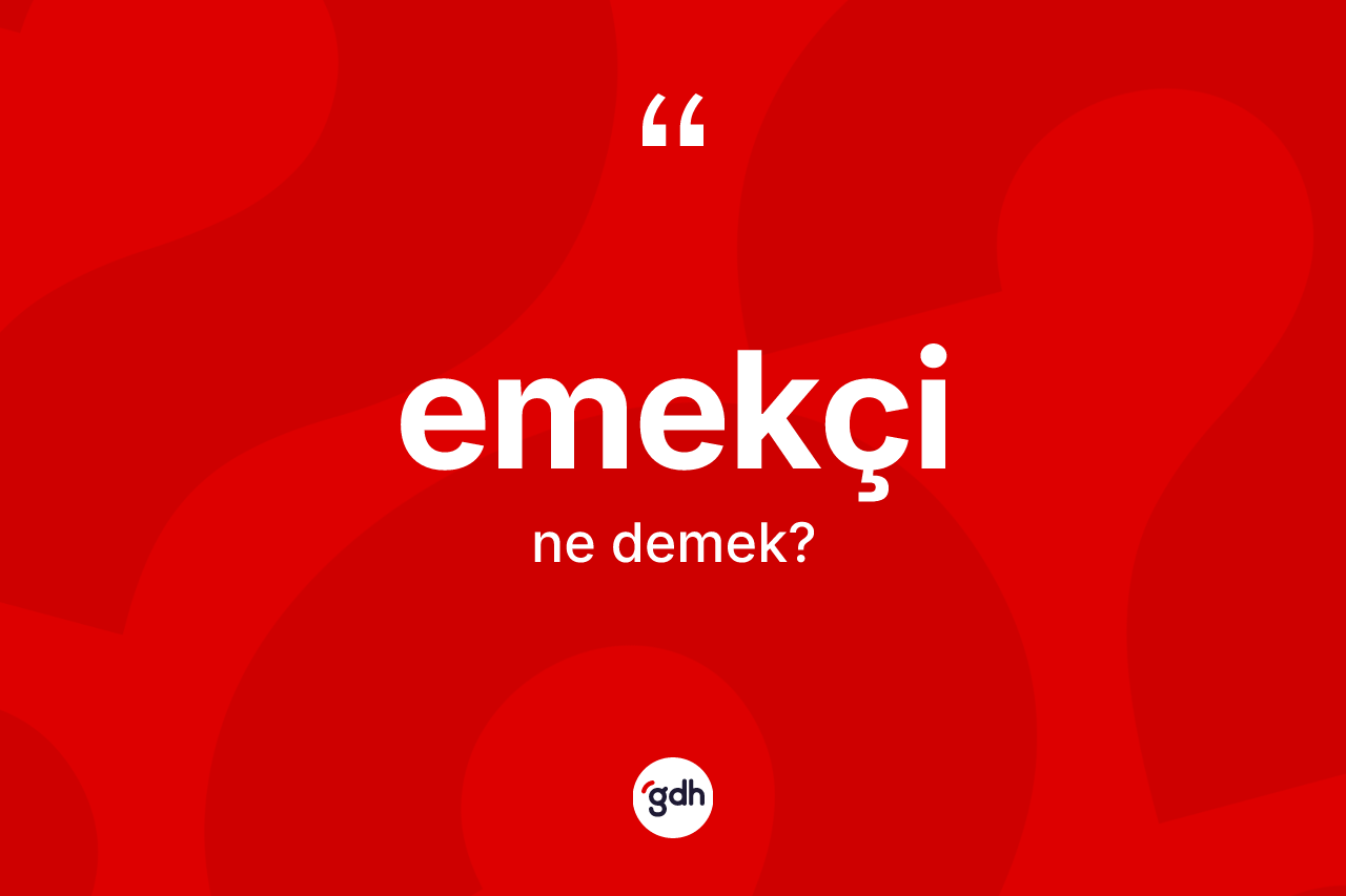 Emekçi ne demek?