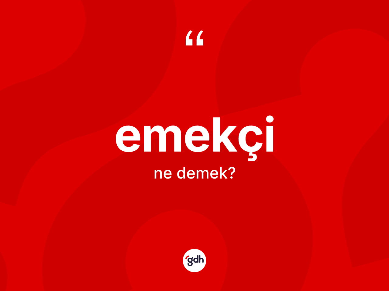 Emekçi ne demek? Emekçi kelimesinin kaç farklı anlamı var?