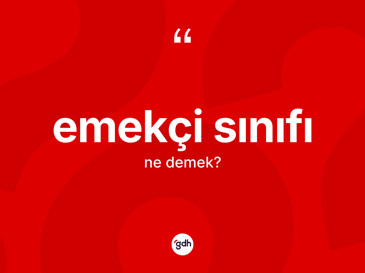 Emekçi sınıfı ne anlama gelir? Emekçi sınıfının TDK'ya göre anlamı nedir?