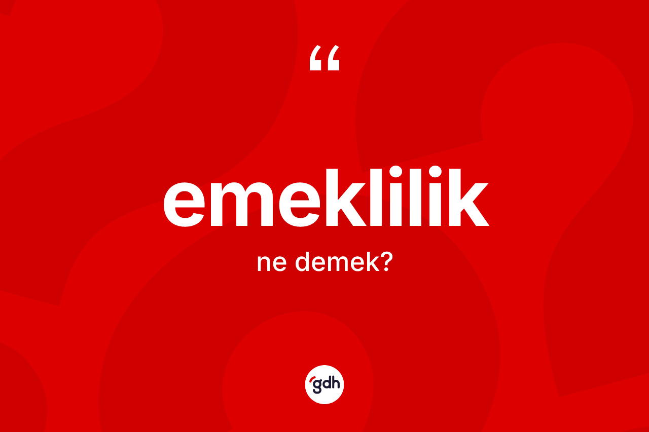 Emeklilik kelimesinin sözlükteki tanımı nedir? Emekliliğin TDK'ya göre anlamı nedir?