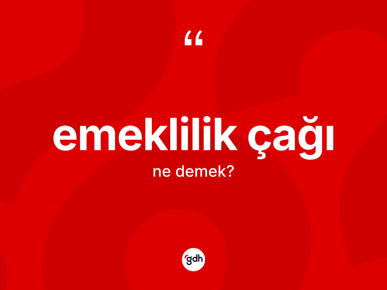 Emeklilik çağı ne demek? Emeklilik çağının halk arasındaki kullanımı nasıldır?