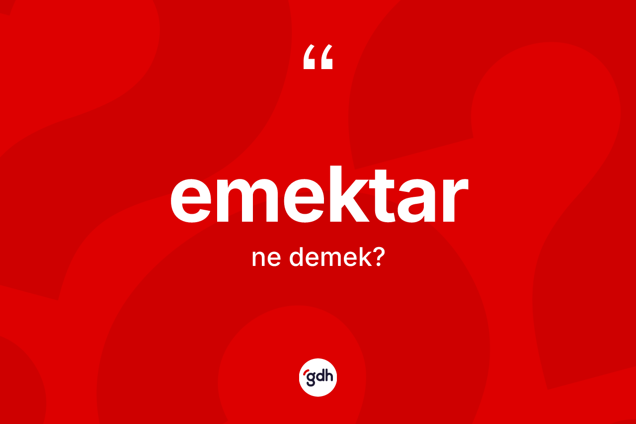 Emektar kelimesinin sözlükteki tanımı nedir?