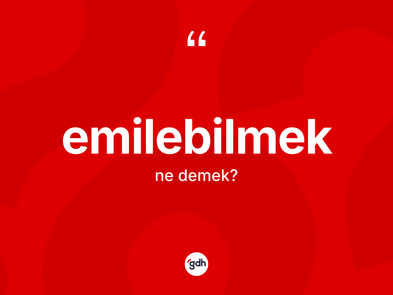 Emilebilmek ne anlama gelir? Emilebilmek kelimesinin TDK anlamı nedir?