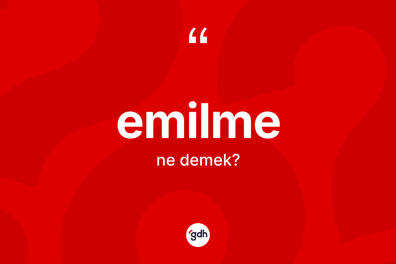 Emilme kelimesinin tanımı nedir? Emilme kelimesinin kaç farklı anlamı var?
