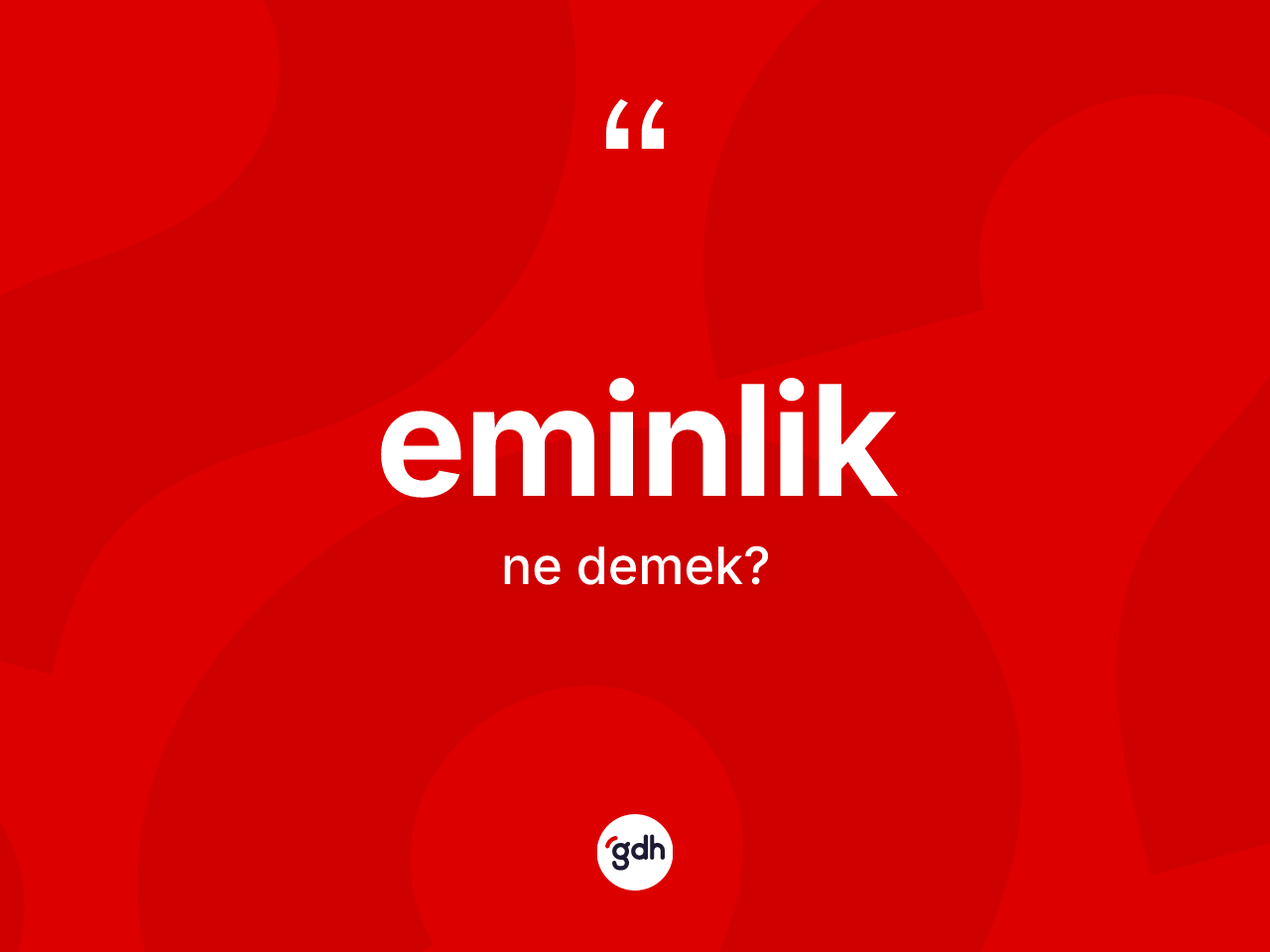 Eminlik kelimesinin anlamı nedir? Eminlik kelimesinin TDK'ya göre açıklaması nedir?