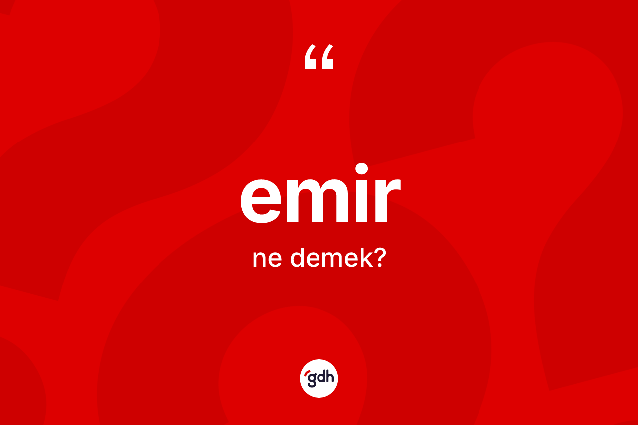 Emir kelimesinin sözlükteki tanımı nedir? Emirin kısaca tanımı nedir?