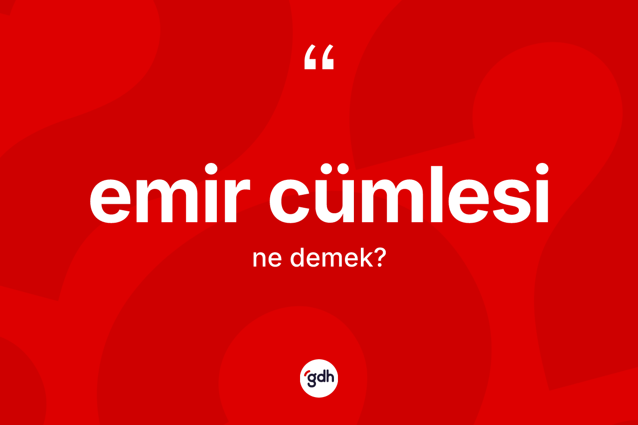 Emir cümlesi kelimesinin anlamı nedir?