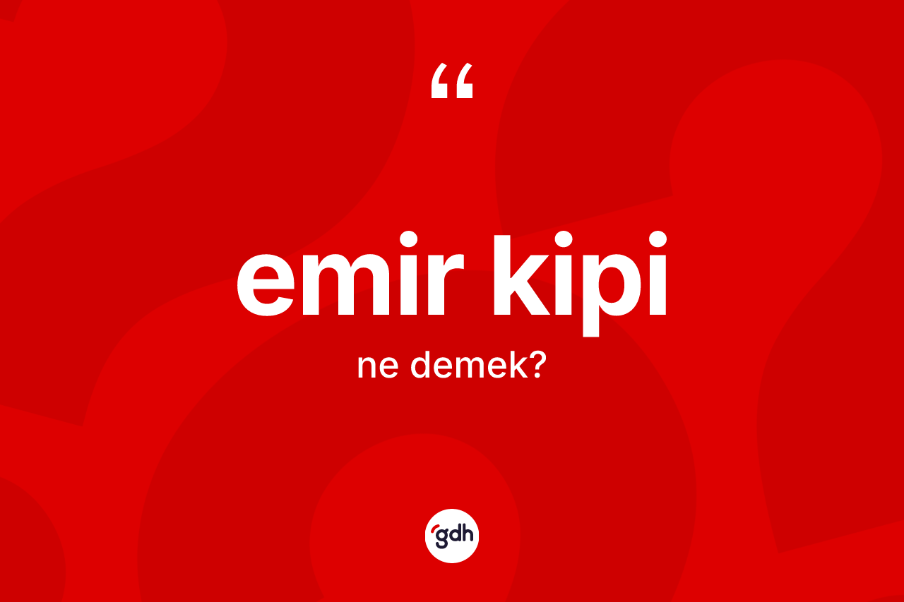 Emir kipi nedir? Emir kipinin sözlükteki anlamı nedir?