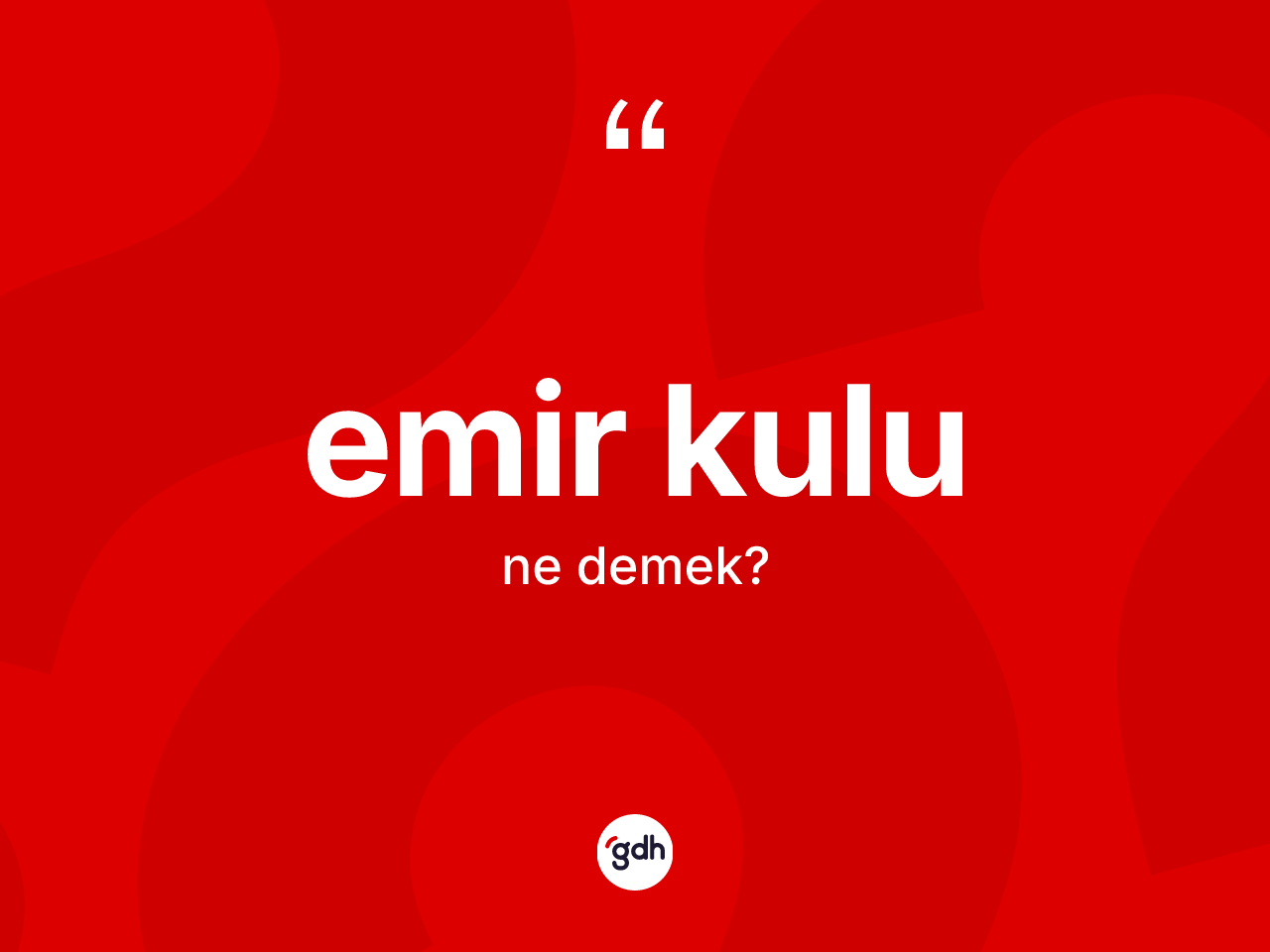 Emir kulu kelimesi ne demek? Emir kulunun TDK'ya göre anlamı nedir?