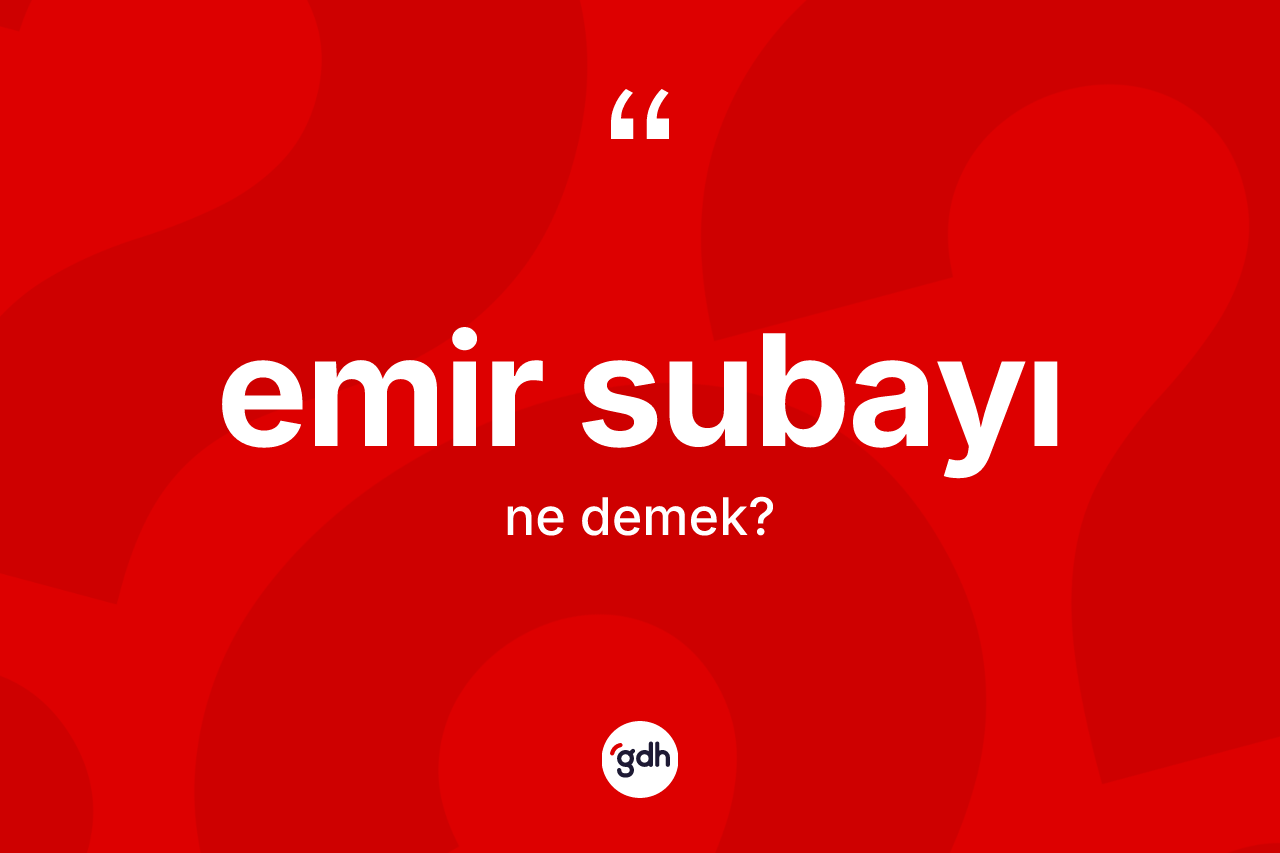 Emir subayı kelimesinin sözlükteki tanımı nedir?