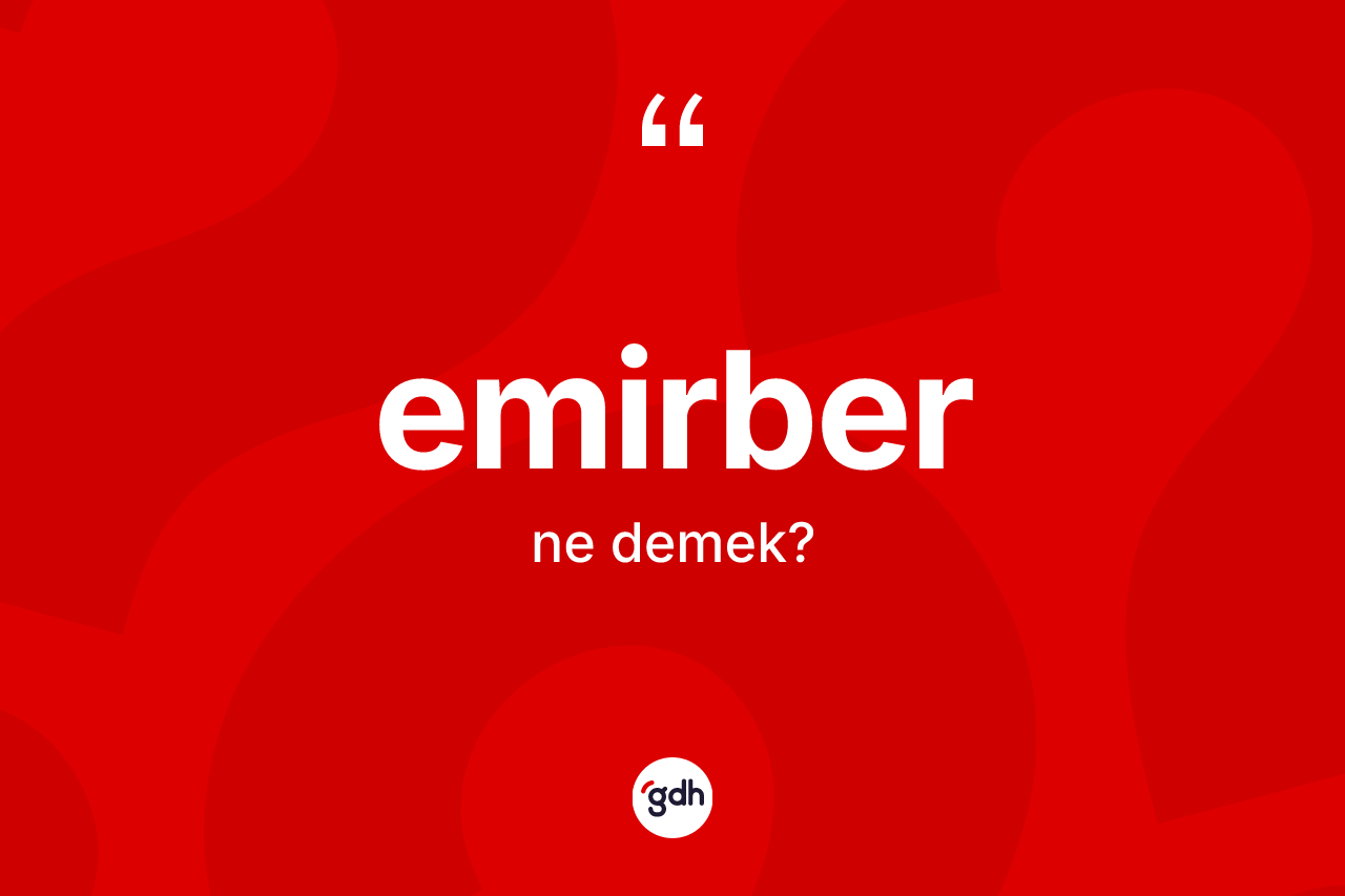 Emirber kelimesinin anlamı nedir? Emirberin TDK'ya göre anlamı nedir?