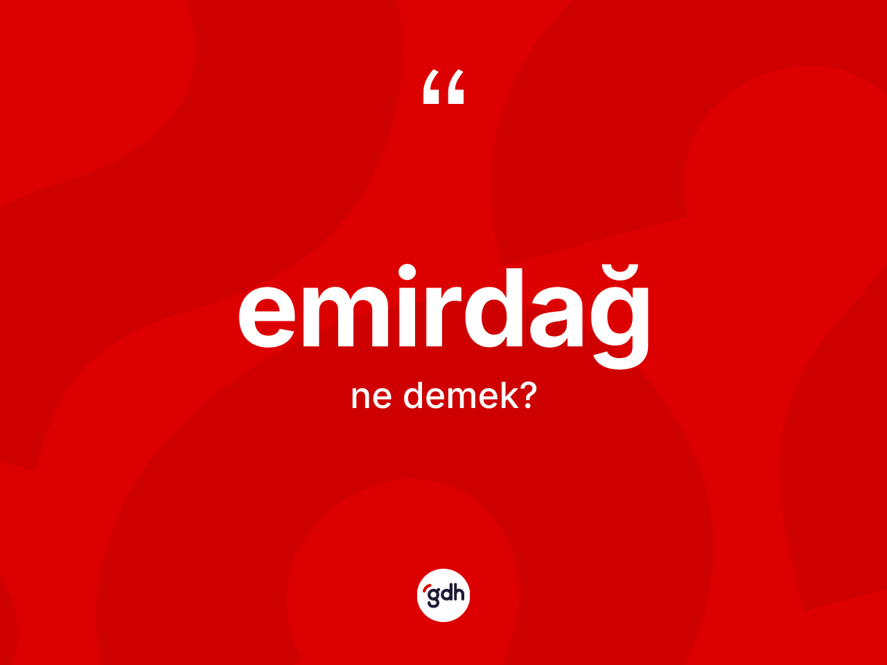 Emirdağ ne anlama gelir? Emirdağ'ın TDK'ya göre anlamı nedir?