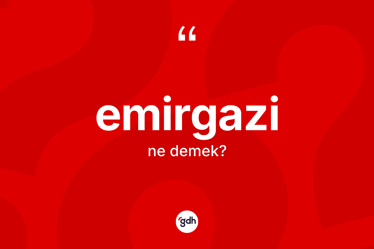Emirgazi kelimesinin anlamı nedir? Emirgazi'nin TDK'ya göre anlamı nedir?