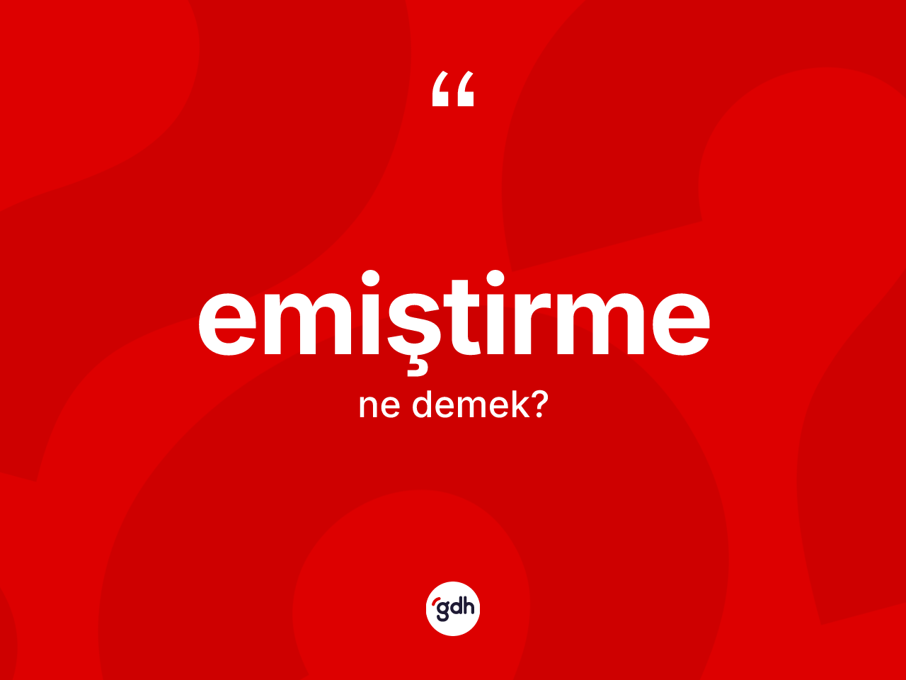 Emiştirme kelimesi ne anlama gelir? Emiştirmenin TDK'ya göre anlamı nedir?