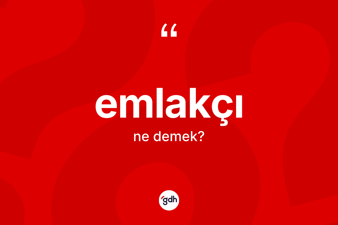 Emlakçı kelimesinin tanımı nedir? Emlakçının TDK'ya göre anlamı nedir?