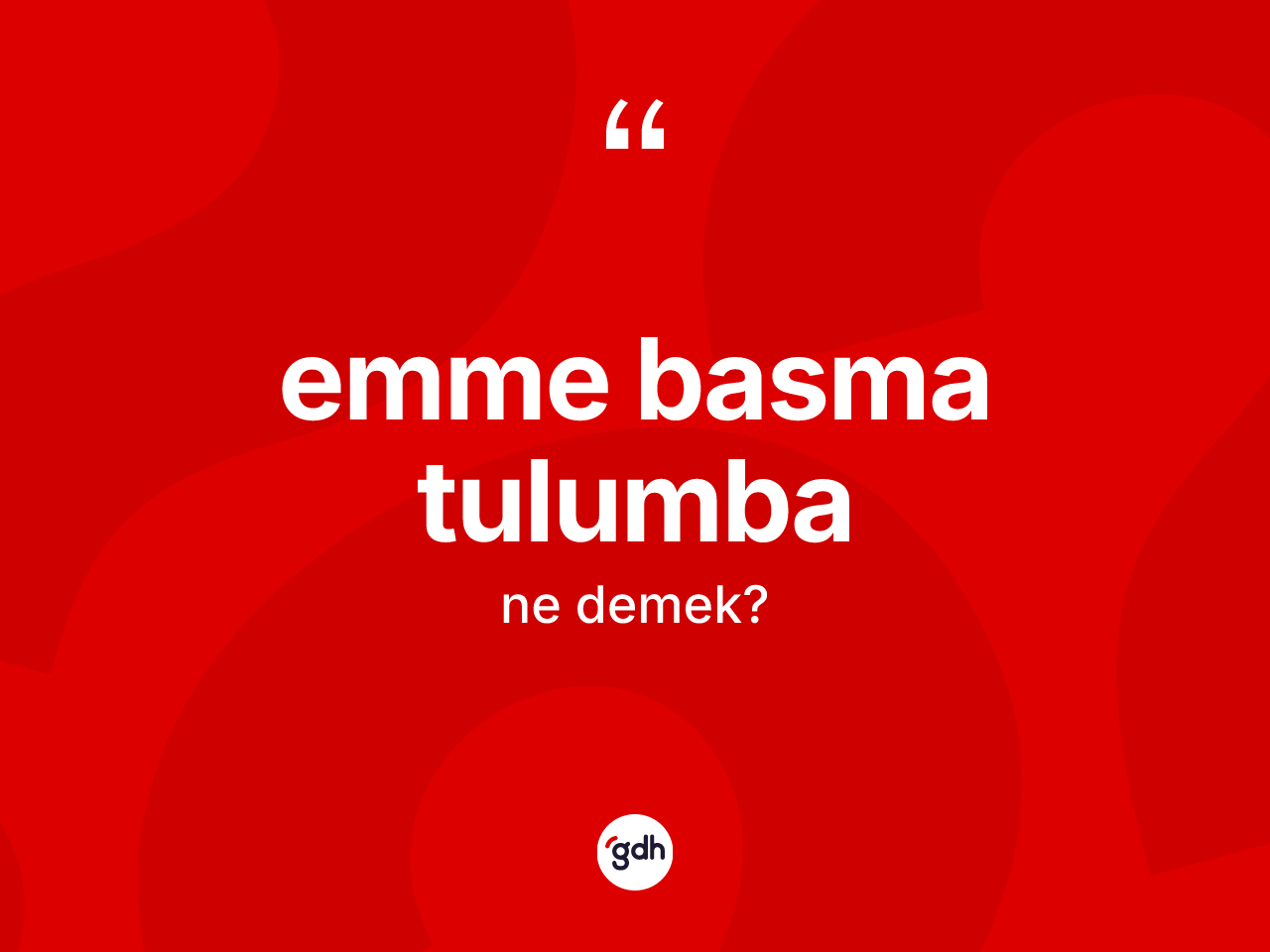 Emme basma tulumba kelimesi ne demek? Emme basma tulumba kelimesinin TDK anlamı nedir?