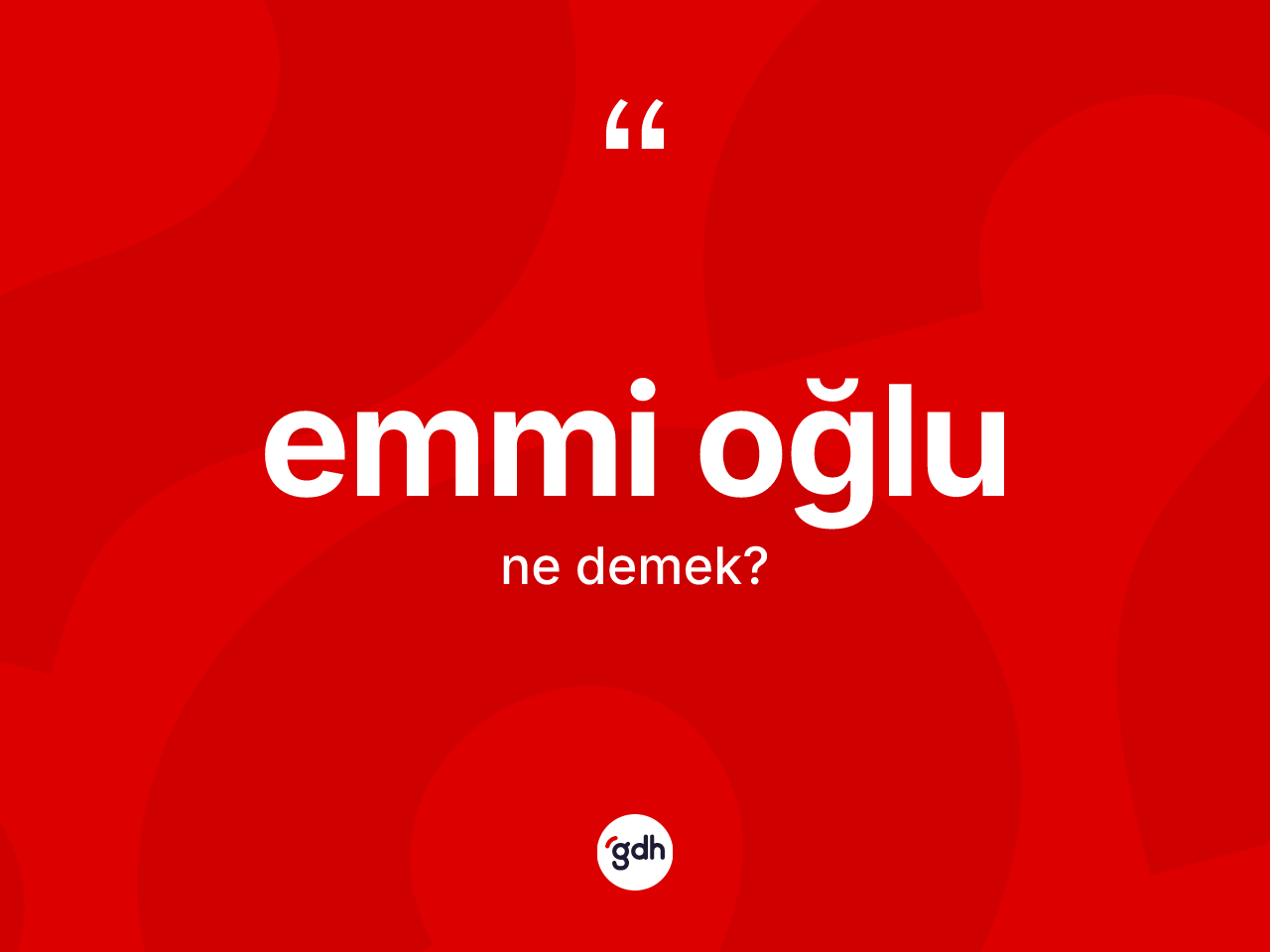Emmi oğlu ne anlama gelir? Emmi oğlunun TDK'ya göre anlamı nedir?