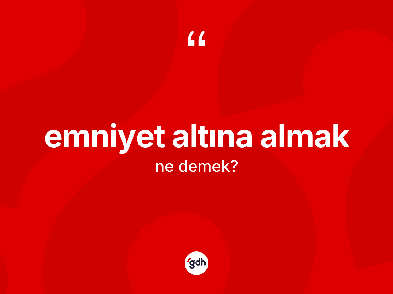 Emniyet altına almak ifadesinin anlamı nedir? Emniyet altına almak ifadesinin TDK'ya göre anlamı nedir?