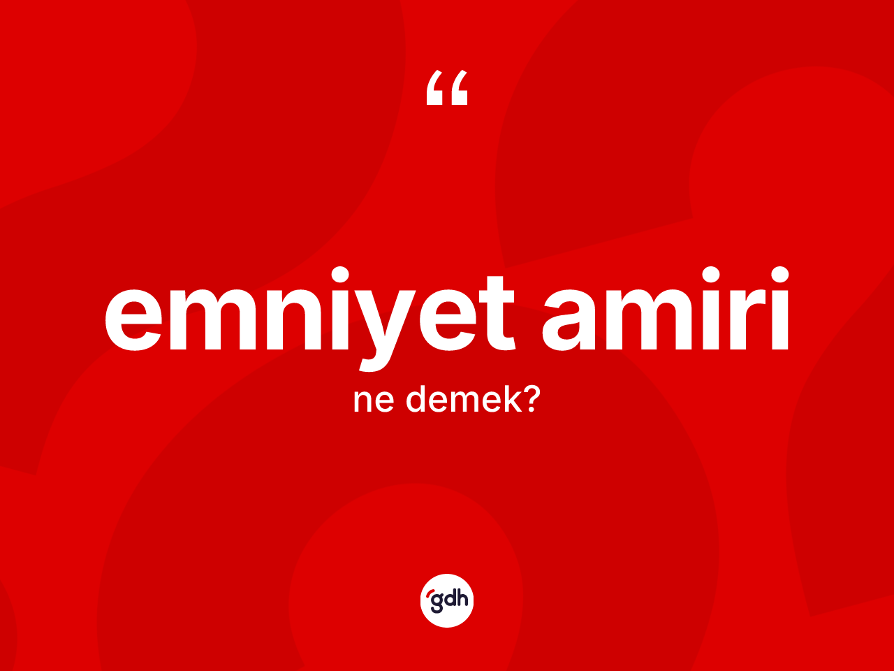 Emniyet amiri ne anlama gelir? Emniyet amirinin TDK'ya göre anlamı nedir?