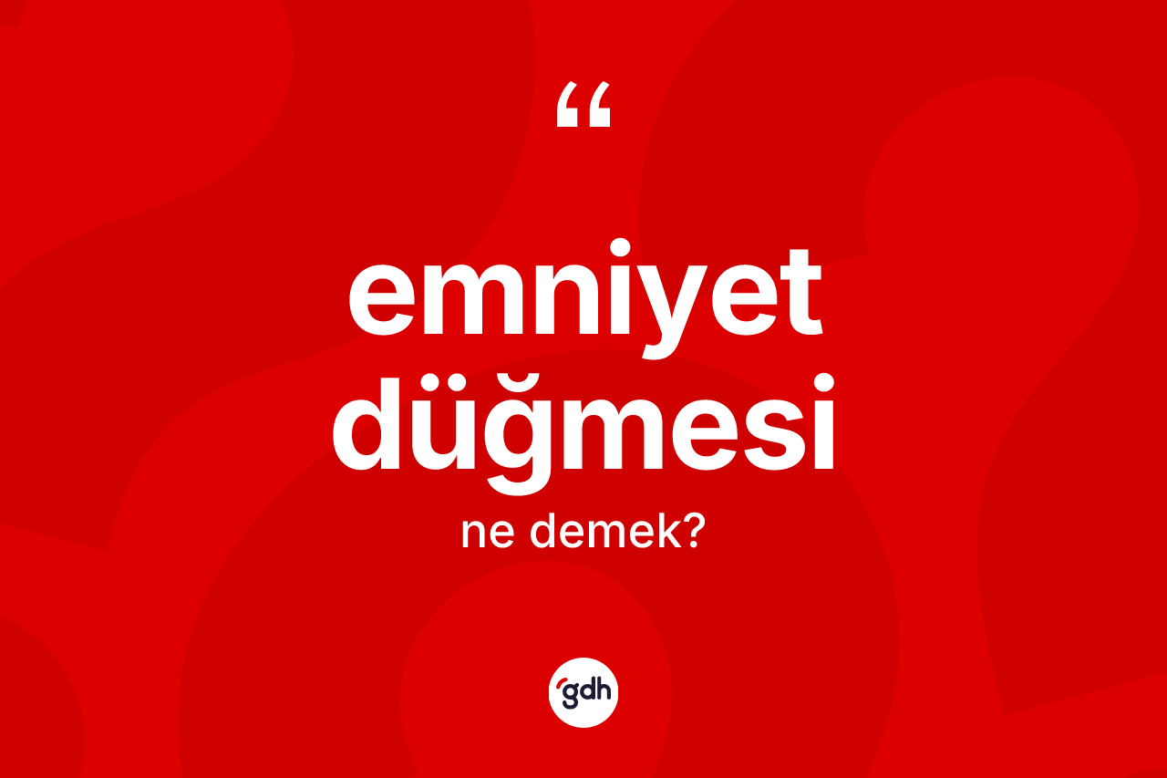 Emniyet düğmesi ne anlama gelir?