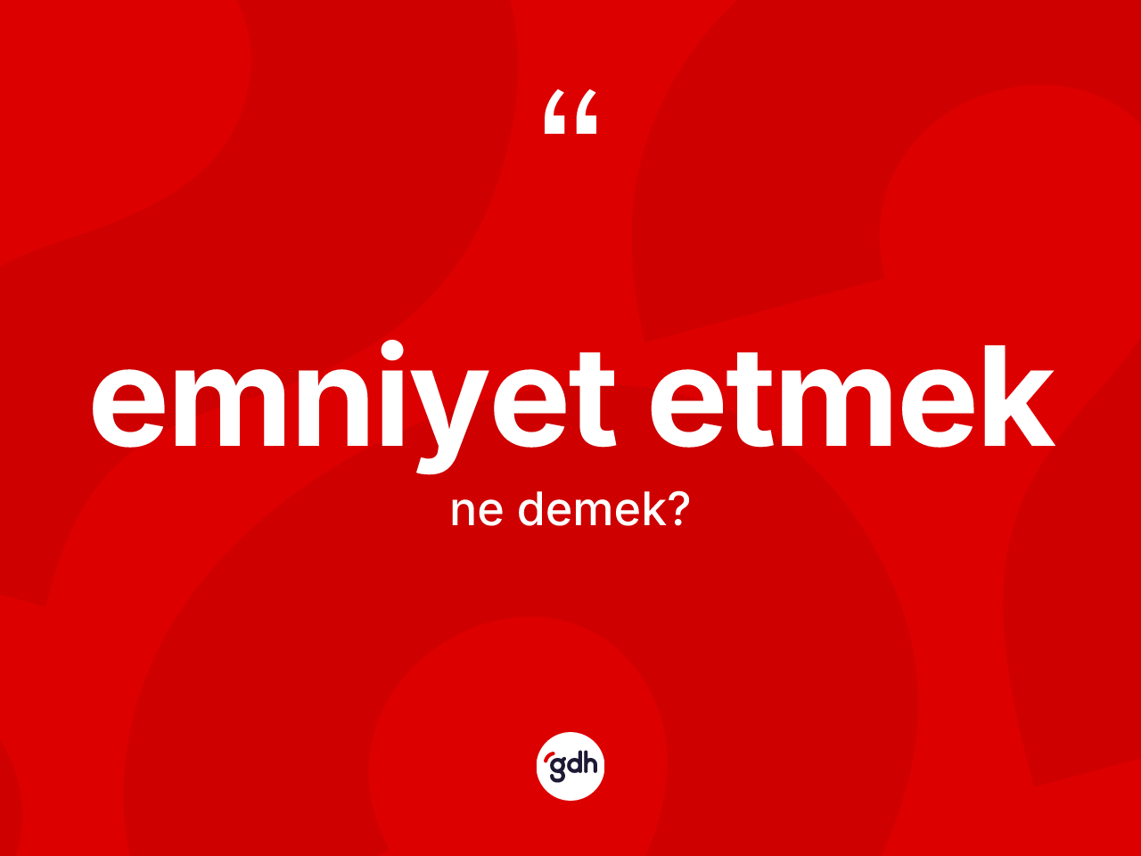 Emniyet etmek nedir? Emniyet etmek sözünün TDK'ya göre anlamı nedir?