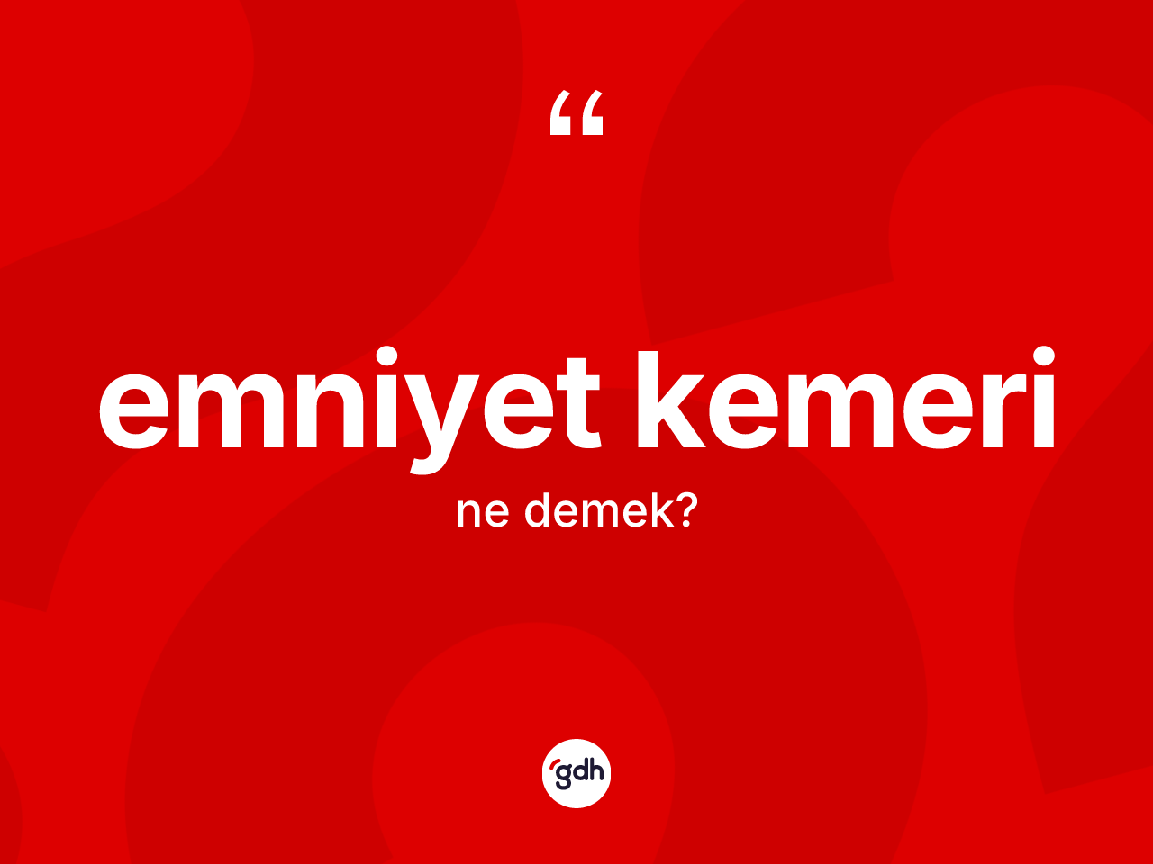 Emniyet kemeri ne demek? Emniyet kemeri kelimesinin kaç farklı anlamı var?