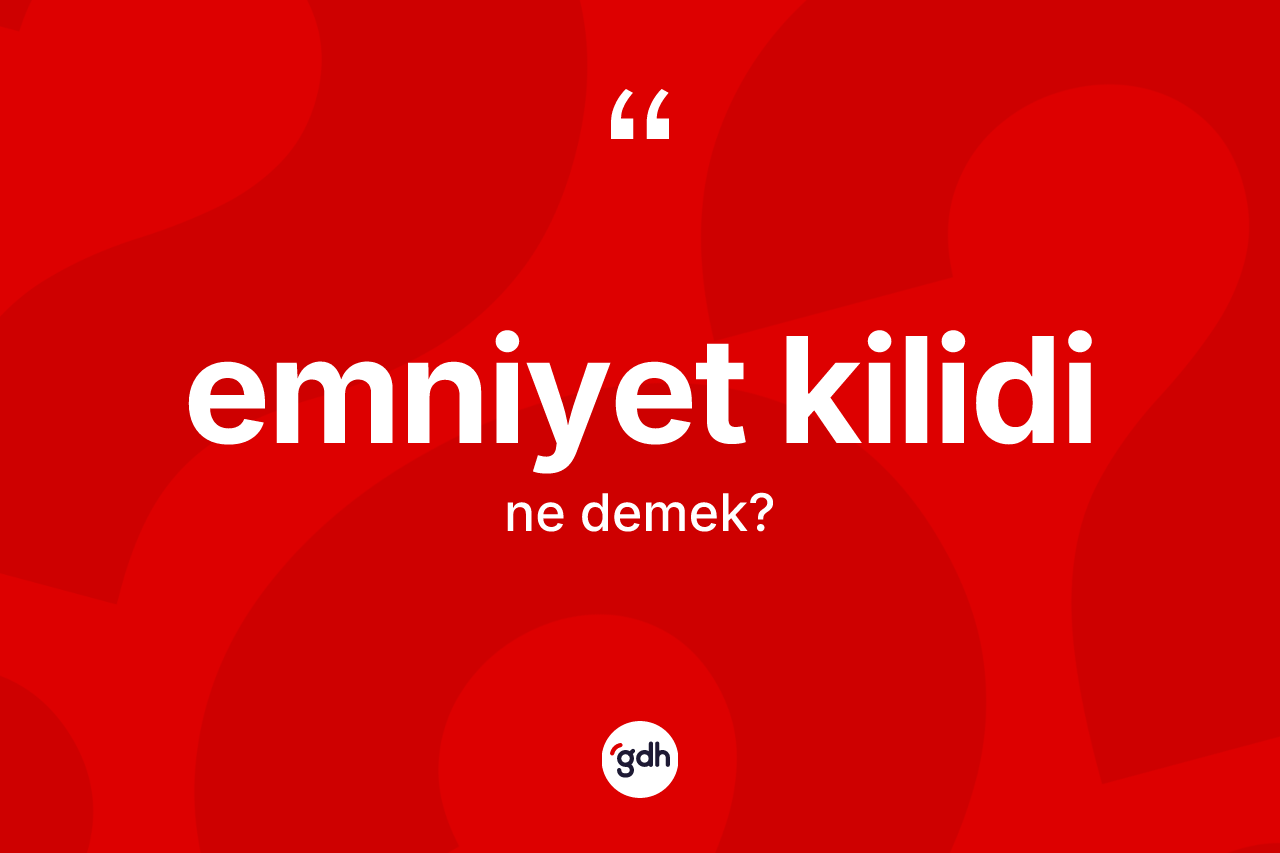Emniyet kilidi kelimesinin sözlükteki tanımı nedir? Emniyet kilidi kelimesinin özellikleri nelerdir?