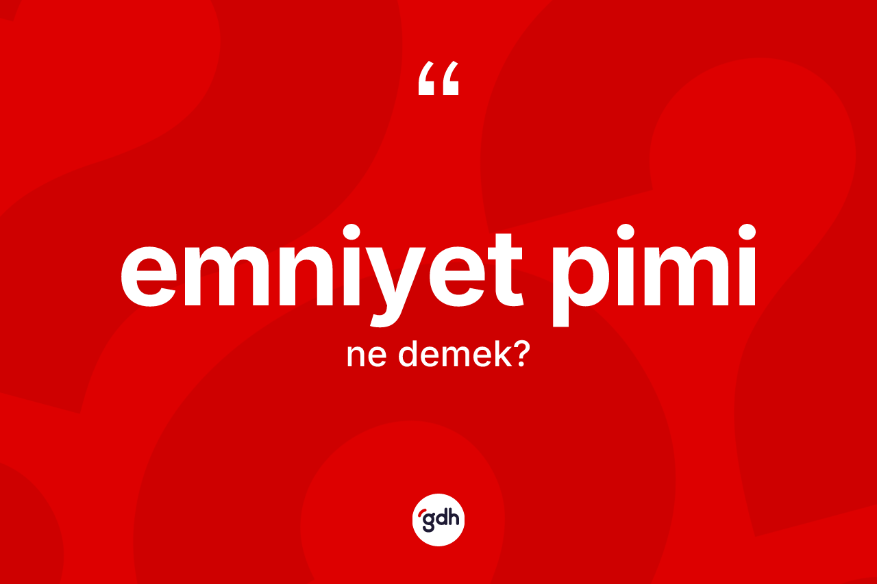Emniyet pimi nedir?