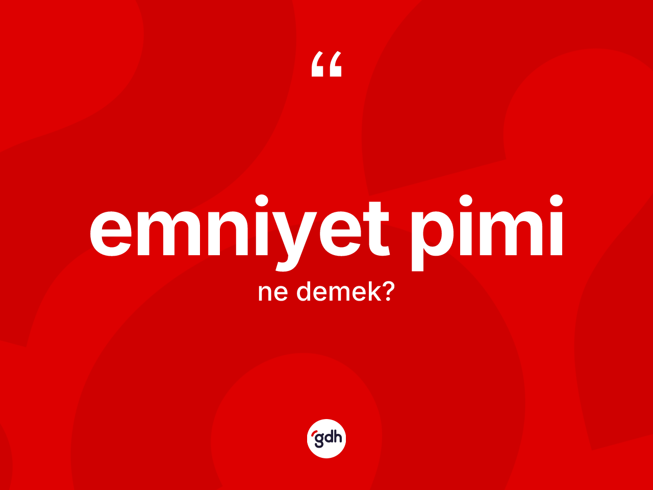 Emniyet pimi nedir? Emniyet piminin sözlükteki anlamı nedir?