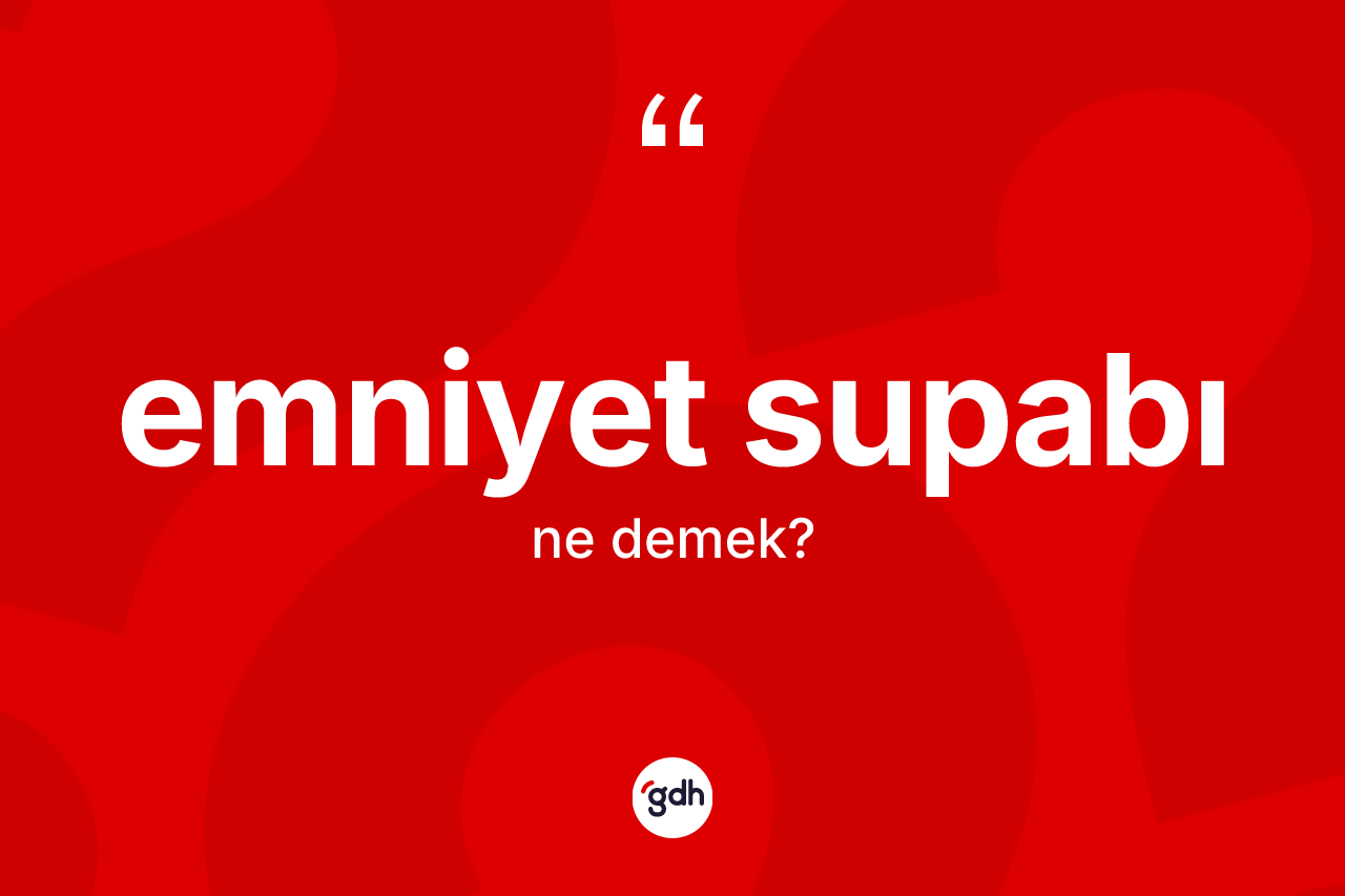 Emniyet supabı kelimesinin sözlükteki tanımı nedir?