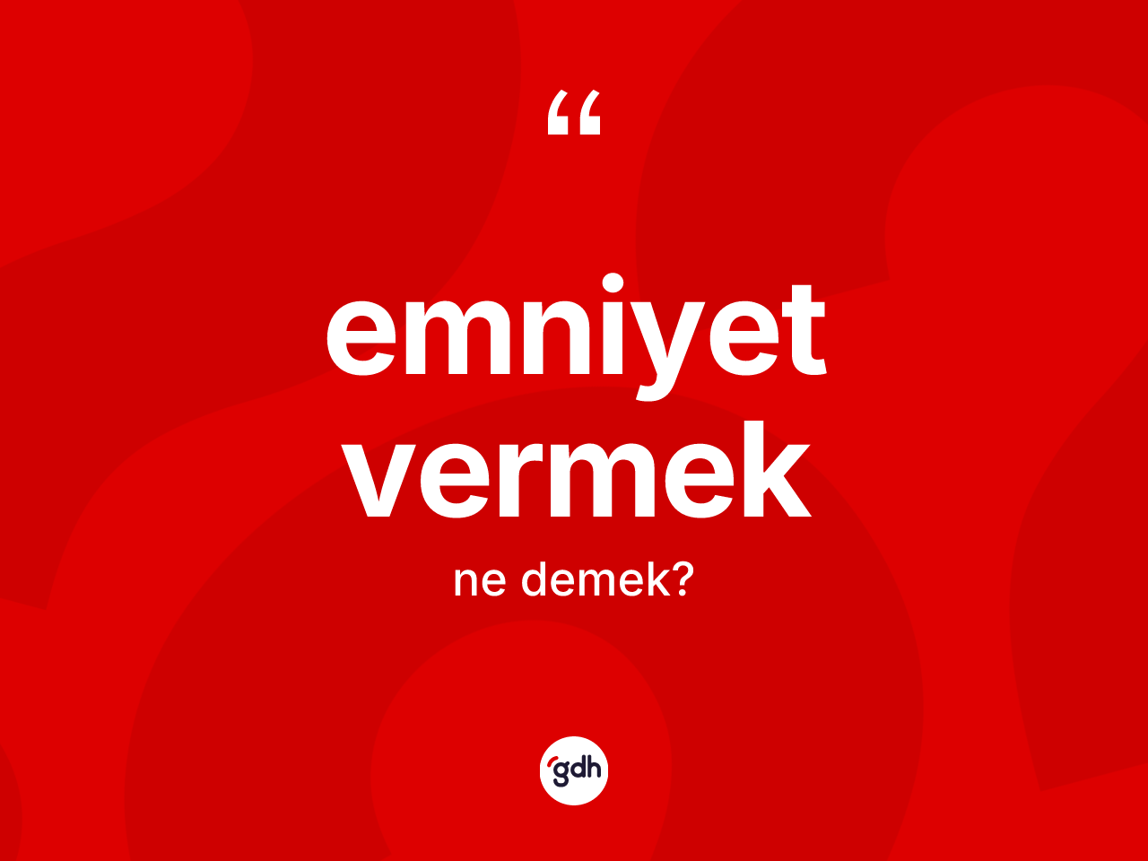 Emniyet vermek sözü ne demek? Emniyet vermek ifadesi nerede kullanılır?
