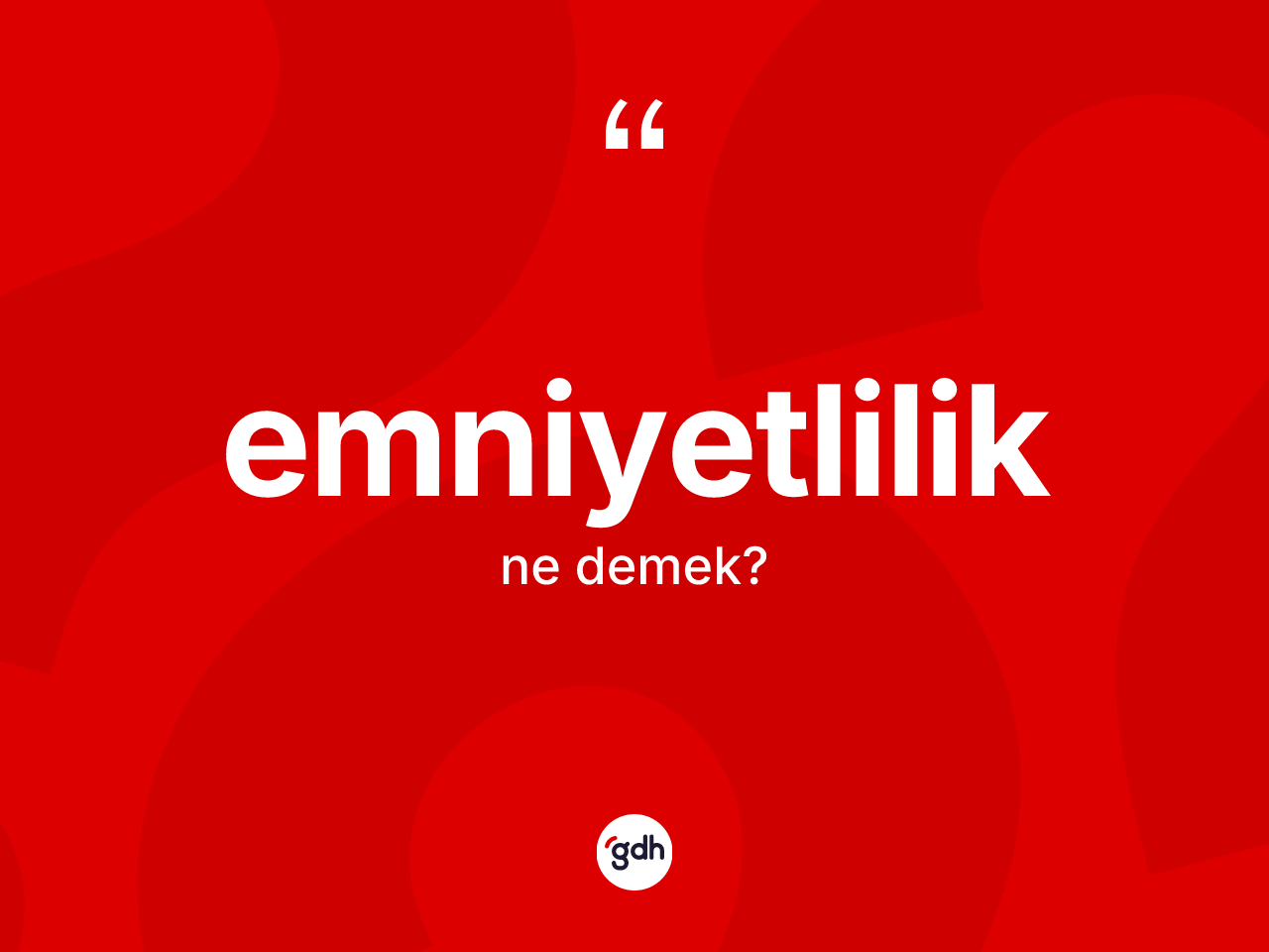 Emniyetlilik nedir? Emniyetlilik kelimesinin TDK anlamı nedir?