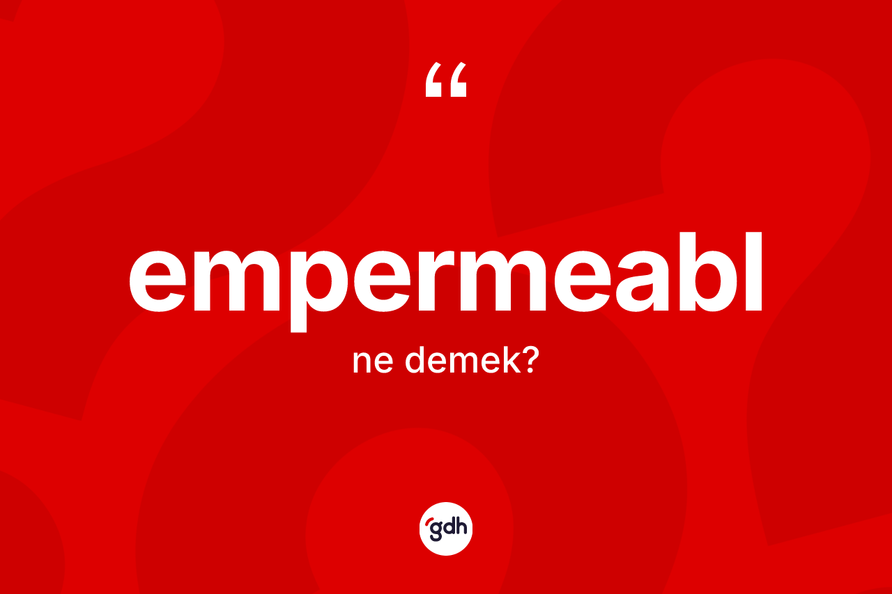 Empermeabl kelimesinin tanımı nedir?