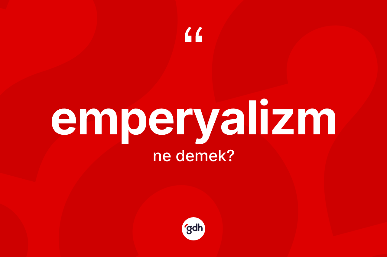 Emperyalizm kelimesinin tanımı nedir?