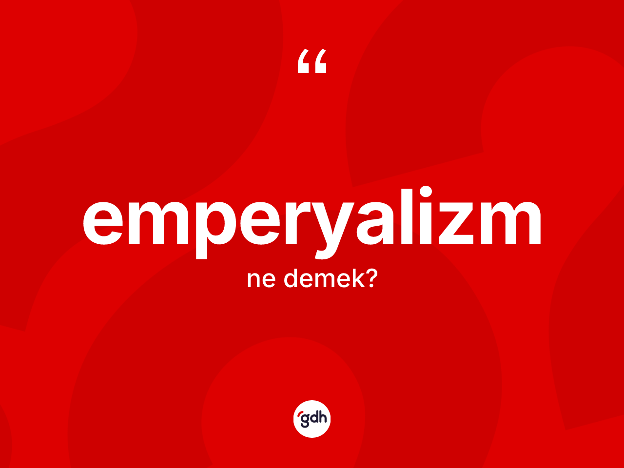 Emperyalizm kelimesinin tanımı nedir? Emperyalizmin TDK'ya göre anlamı nedir?