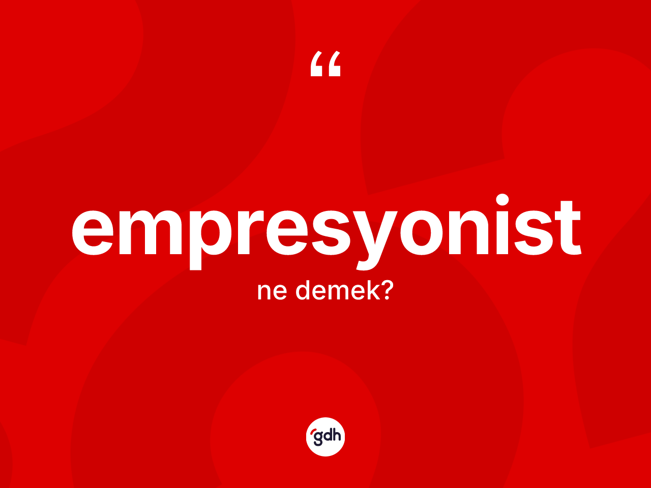 Empresyonist kelimesi ne demek? Empresyonistin sözlükteki anlamı nedir?