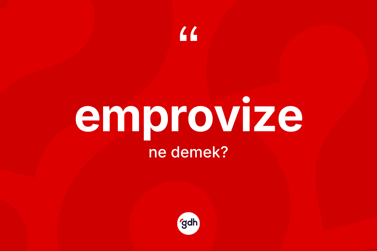 Emprovize kelimesinin sözlükteki tanımı nedir?