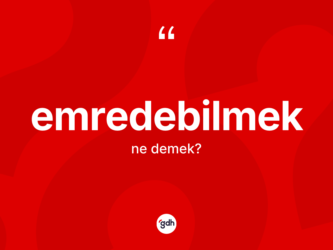 Emredebilmek kelimesinin anlamı nedir? Emredebilmek kelimesinin TDK anlamı nedir?
