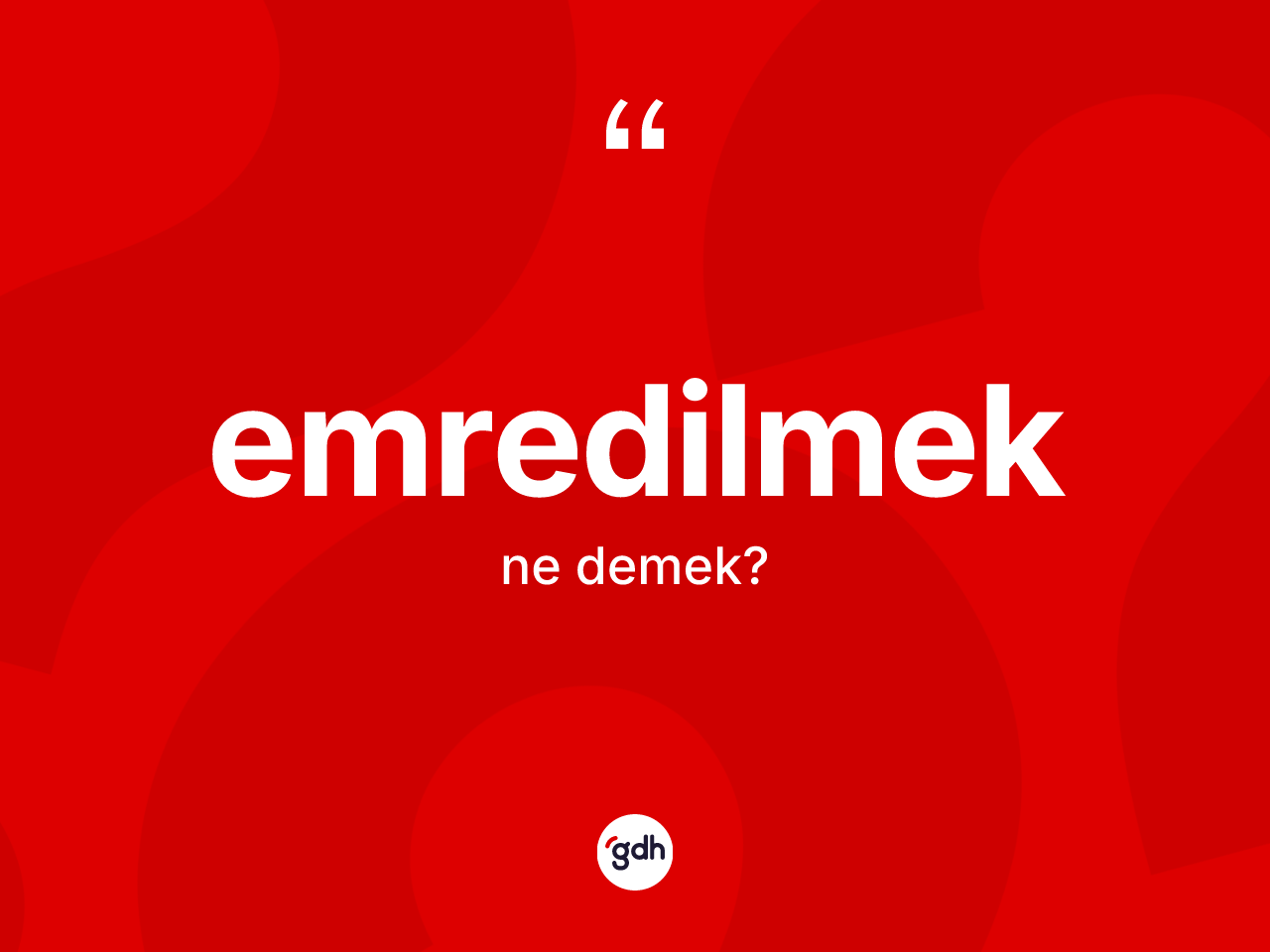 Emredilmek kelimesi ne demek? Emredilmek kelimesinin TDK'ya göre açıklaması nedir?