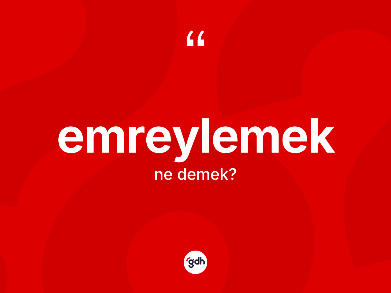 Emreylemek kelimesi ne anlama gelir? Emreylemeğin TDK'ya göre anlamı nedir?