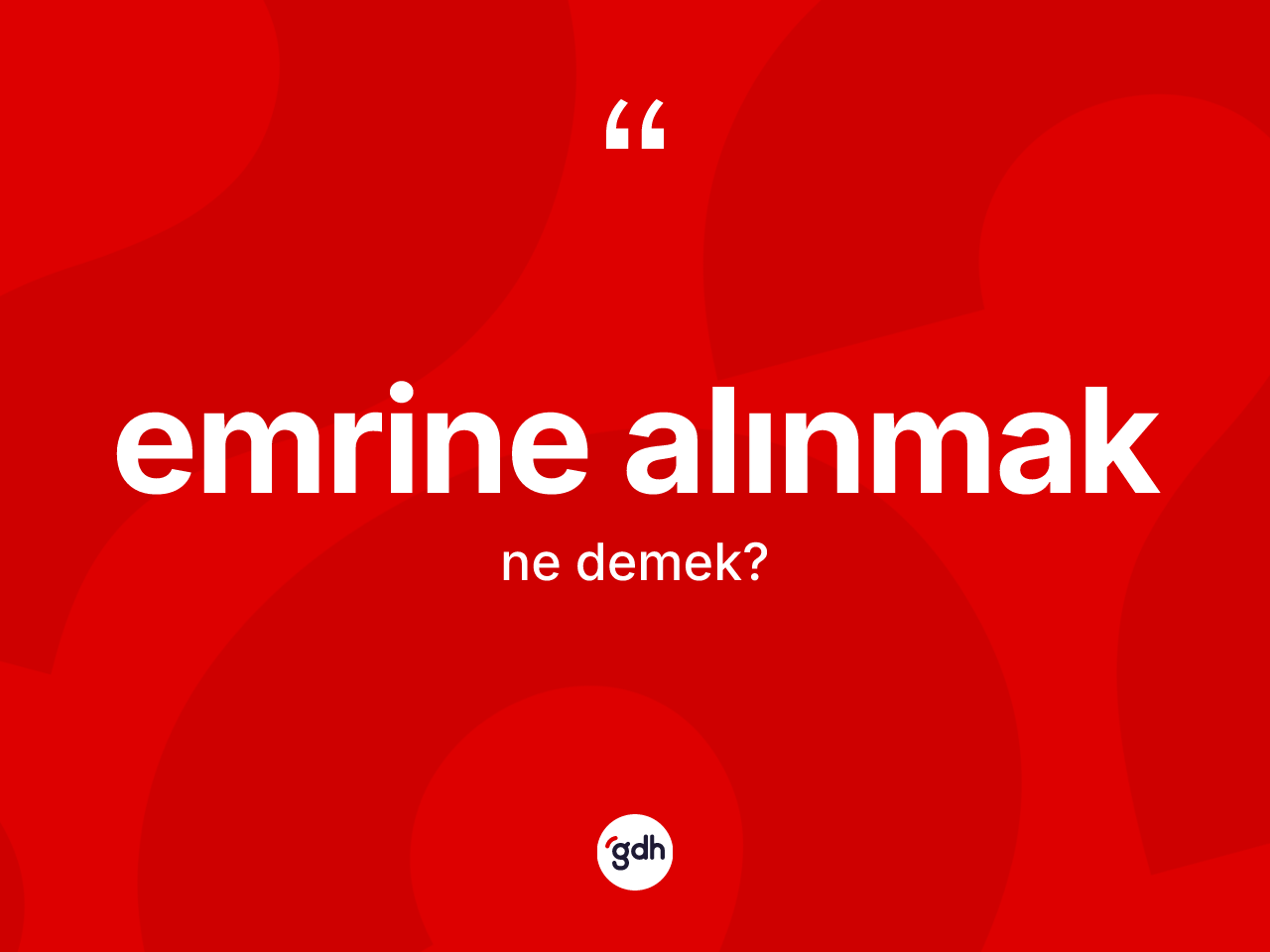 Emrine alınmak deyiminin tanımı nedir? Emrine alınmak ifadesi nasıl kullanılır?