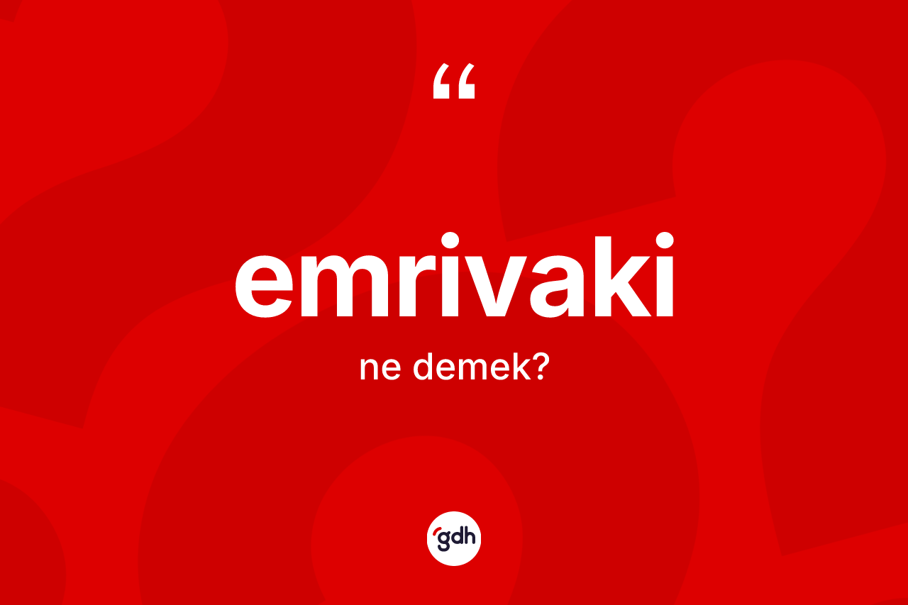 Emrivaki ne anlama gelir? Emrivaki kelimesinin özellikleri nelerdir?