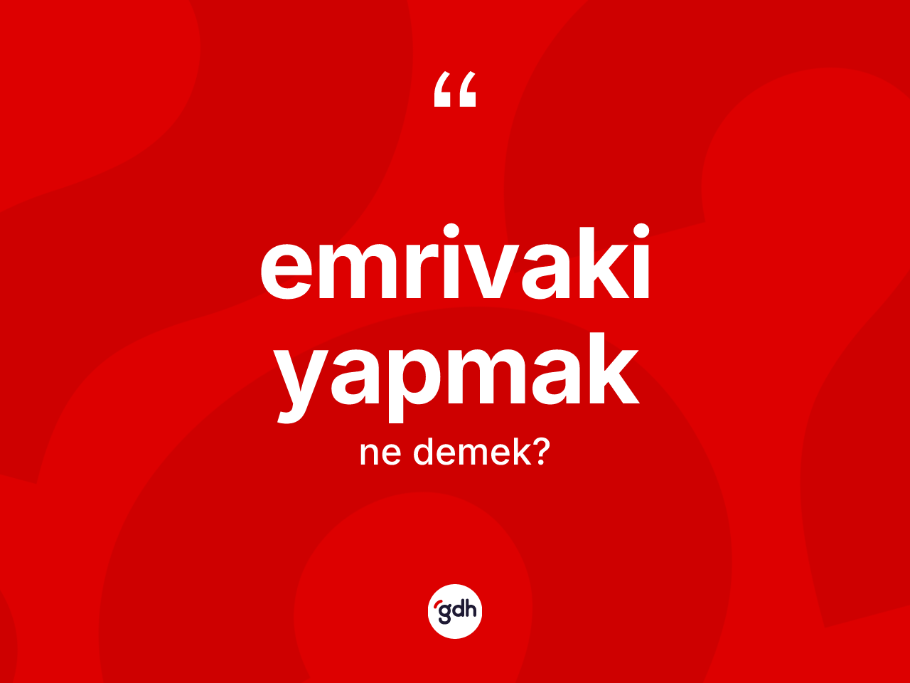 Emrivaki yapmak ne anlama gelir? Emrivaki yapmak ifadesi nerede kullanılır?