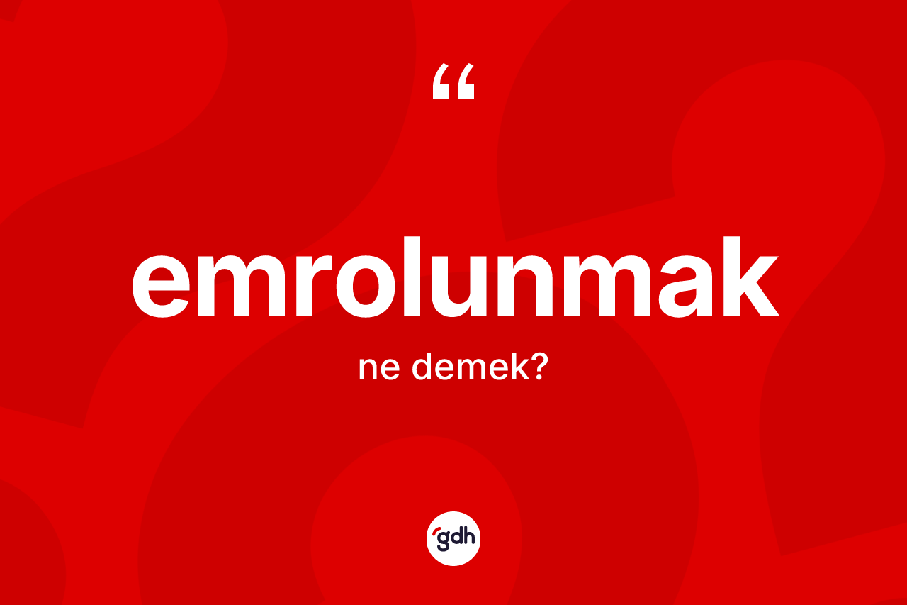 Emrolunmak ne demek? Emrolunmağın TDK'ya göre anlamı nedir?