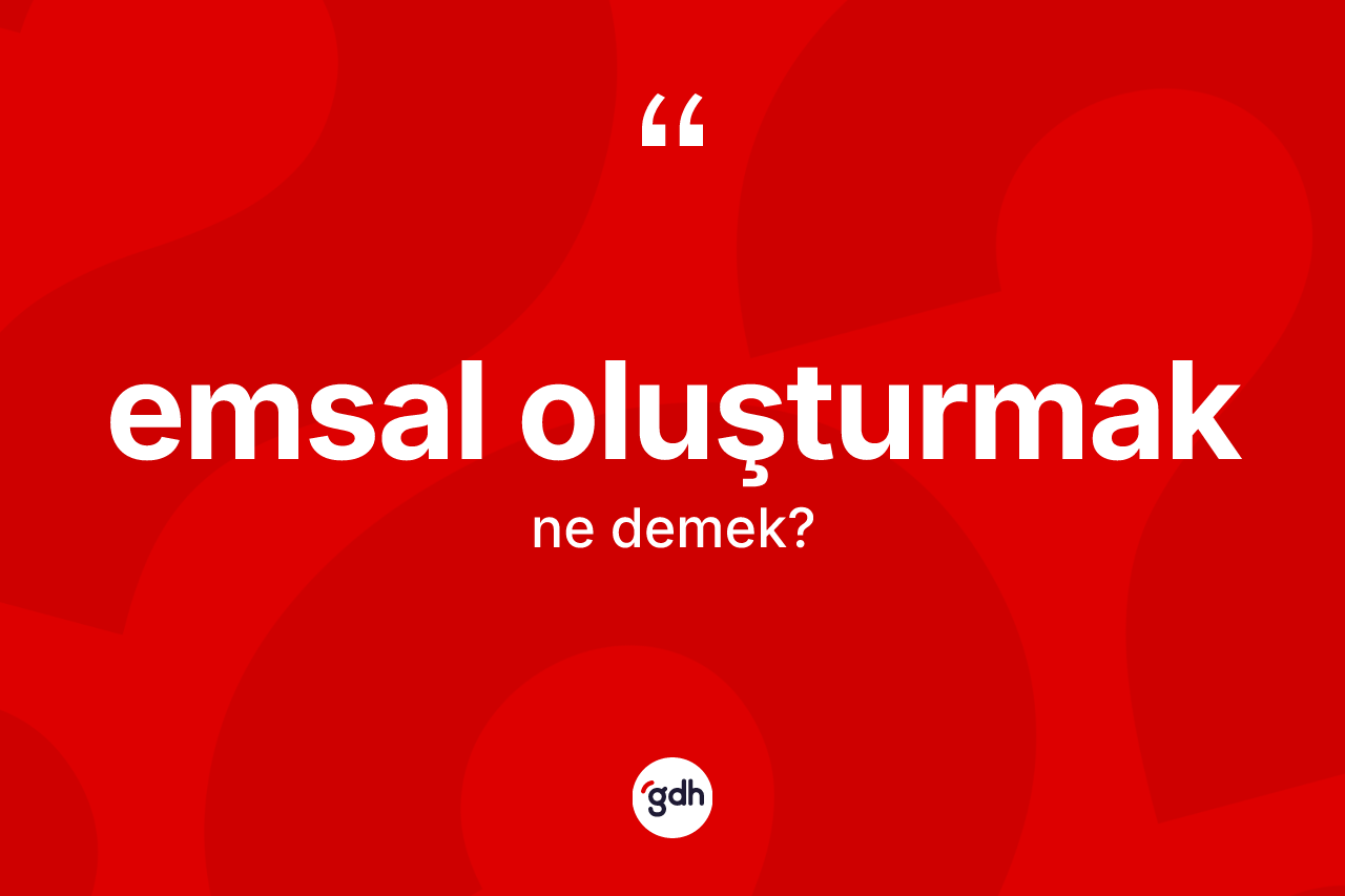 Emsal oluşturmak ifadesinin kısaca tanımı nedir? Emsal oluşturmak ifadesinin TDK'ya göre açıklaması nedir?