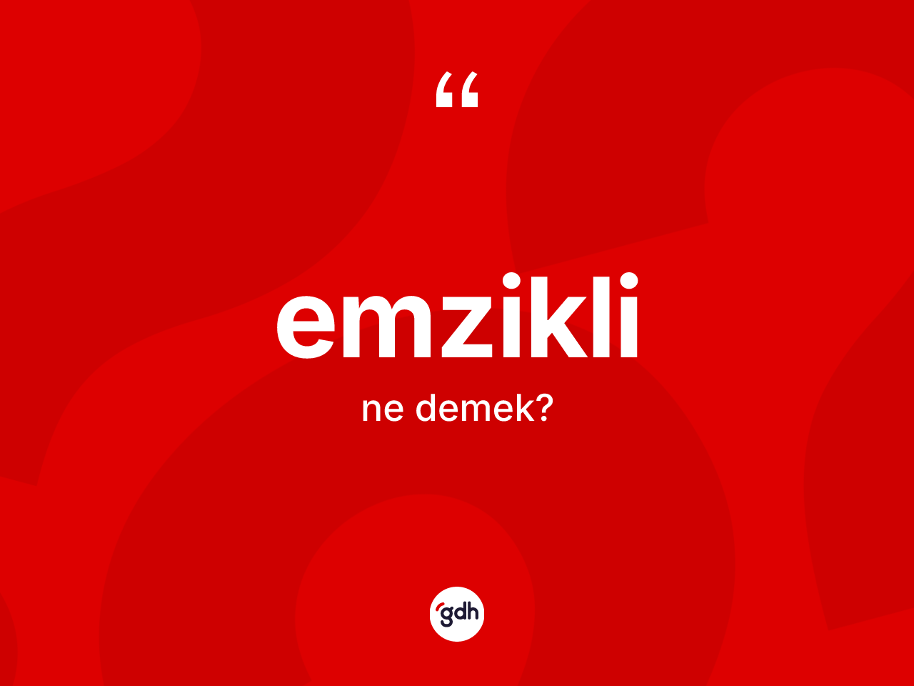 Emzikli kelimesinin sözlükteki tanımı nedir? Emziklinin TDK'ya göre anlamı nedir?