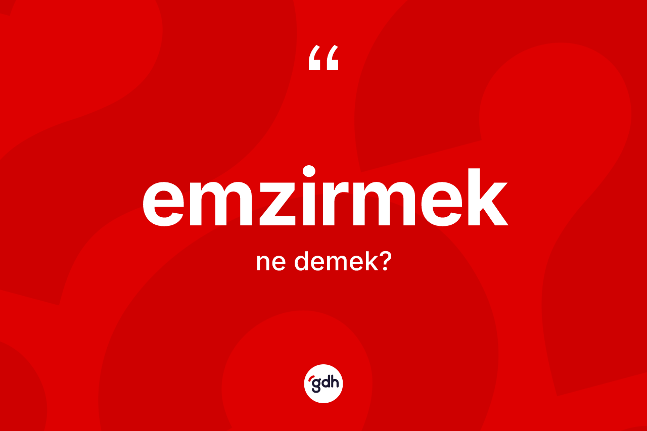 Emzirmek kelimesinin sözlükteki tanımı nedir? Emzirmeğin TDK'ya göre anlamı nedir?
