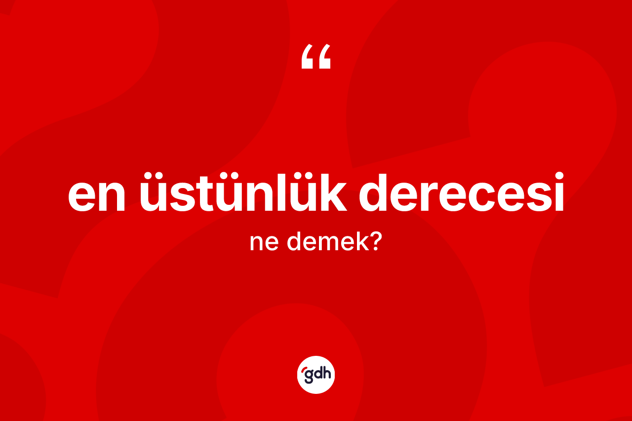 En üstünlük derecesi ne demek?